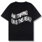 AM I TRIPPING TEE [BLACK]